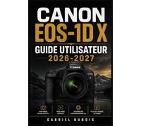 Canon EOS-1D X Guide Utilisateur 2026-2027: Maîtrisez Chaque Réglage, Capturez des Images Professionnelles et Exploitez Tout le Potentiel de Votre Appareil Reflex