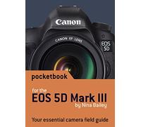 Canon EOS 5D Mark III Pocketbook: camera field guide