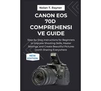 Canon EOS 70D Comprehensive Guide: Step-by-Step Instructions for Beginners to Improve Shooting Skills, Master Settings, and Create Beautiful Pictures ... Manuals for Tech Enthusiasts and Beginners)