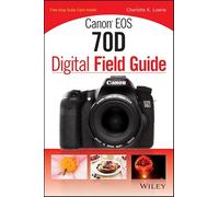 Canon EOS 70D Digital Field Guide