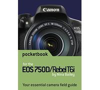 Canon EOS 750D / Rebel T6i Pocketbook: camera field guide