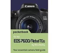Canon EOS 760D / Rebel T6s Pocketbook: camera field guide