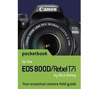 Canon EOS 800D / Rebel T7i Pocketbook: camera field guide
