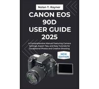 Canon EOS 90D User Guide 2025: A Comprehensive Manual Featuring Camera Settings, Expert Tips, and Easy Tutorials for Exceptional Photos and Creative ... Manuals for Tech Enthusiasts and Beginners)