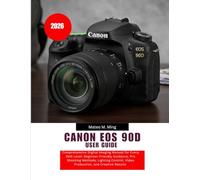 Canon EOS 90D User Guide 2026: Comprehensive Digital Imaging Manual for Every Skill Level: Beginner-Friendly Guidance, Pro Shooting Methods, Lighting ... Results: 22 (Camera Mastery Manual Guide)