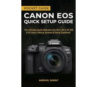 Canon EOS Quick Setup Guide : Master Your Camera Settings: The Ultimate Quick Reference for R5 II, R6 II, R7, R10 & R50 Users | Menus, Buttons & Setup ... The Ultimate Pocket Guide for Beginners)