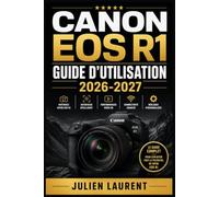 Canon EOS R1 Guide d'Utilisation 2026-2027: Maîtrisez Chaque Fonction, Réglage Avancé et Astuce Professionnelle de Votre Appareil Photo Hybride Plein Format