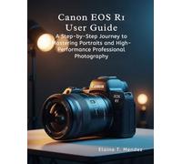 Canon EOS R1 User Guide: A Step-by-Step Journey to Mastering Portraits and High-Performance Professional Photography