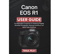 Canon EOS R1 User Guide: An Independent Companion for Mastering Flagship Mirrorless Photography, Advanced Autofocus, and Hybrid Video Workflows