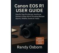 Canon EOS R1 User Guide: Step by Step Pro Setups, Autofocus Mastery & Real-World
