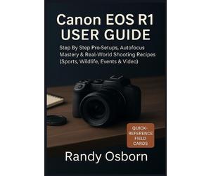 Canon EOS R1 User Guide: Step by Step Pro Setups, Autofocus Mastery & Real-World