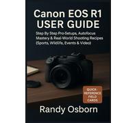 Canon EOS R1 User Guide: Step by Step Pro Setups, Autofocus Mastery & Real-World Shooting Recipes (Sports, Wildlife, Events & Video)