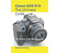 Canon EOS R10 The Ultimate Guide: The Arrival of the Mirrorless Era