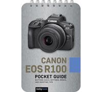 Canon EOS R100: Pocket Guide: Buttons, Dials, Settings, Modes, and Shooting Tips: 37 (Pocket Guide Series for Photographers)