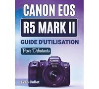 Canon Eos R5 Mark II Guide D'utilisation Pour Débutants: Guide pas à pas pour la configuration, les modes de prise de vue et l'autofocus : réglages ... cachées et photographie en toute confiance