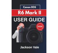 Canon EOS R5 Mark II USER GUIDE For Beginners 2026: Settings, And Practical Tips to Enhance Your Shooting Experience with Professional Results