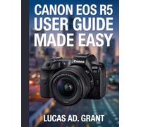 CANON EOS R5 USER GUIDE MADE EASY.: A Beginner's Manual to Creating Stunning Photos, 8K Movies, and Social Media Content with Pro Tips