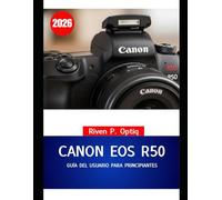 Canon EOS R50 GUÍA DEL USUARIO PARA PRINCIPIANTES 2026: Manual de trucos paso a paso para que las personas mayores tomen fotos nítidas y sin confusiones