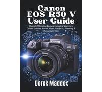 Canon Eos R50 V User Guide: Illustrated Mirrorless Camera Manual for Beginners, Content Creators, with 4K Video, Autofocus, Streaming & Photography Tips