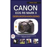 CANON EOS R6 MARK II GEBRUIKERSHANDLEIDING: De ultieme metgezel voor het beheersen van uw spiegelloze camera