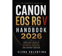 Canon EOS R6 V Handbook 2026: From First Setup to Advanced Shooting, Autofocus Precision, and Content Creation