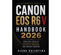 Canon EOS R6 V Handbook 2026: From First Setup to Advanced Shooting, Autofocus Precision, and Content Creation