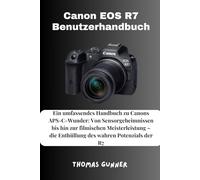 Canon EOS R7 Benutzerhandbuch: Ein umfassendes Handbuch zu Canons APS-C-Wunder: Von Sensorgeheimnissen bis hin zur filmischen Meisterleistung - die Enthüllung des wahren Potenzials der R7