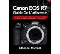 Canon EOS R7 Guide De L’utilisateur: Un manuel illustré complet, du niveau débutant au niveau avancé, pour maîtriser la configuration, l'autofocus, les menus et la photographie en conditions réelles