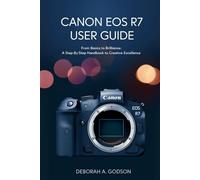 canon eos r7 User Guide: A Step-by-Step Handbook to Creative Excellence (illustrated with images )