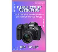 CANON EOS R7 USERGUIDE: YOUR ESSENTIAL COMPANION FOR CAPTURING STUNNING IMAGES
