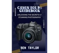 CANON EOS R8 GUIDEBOOK: UNLOCKING THE SECRETS OF STUNNING PHOTOGRAPHY