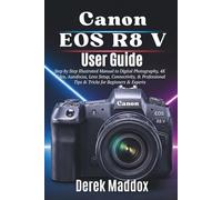 Canon EOS R8 V User Guide: Step by Step Illustrated Manual to Digital Photography, 4K Video, Autofocus, Lens Setup, Connectivity, & Professional Tips & Tricks for Beginners & Experts