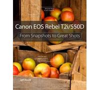 Canon EOS Rebel T2i / 550D: From Snapshots to Great Shots