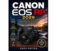 CANON EOS RP 2026: Un manuel pratique étape par étape pour maîtriser en toute confiance les réglages de l'appareil photo, l'autofocus, l'exposition, ... les objectifs RF et la photographie créative.