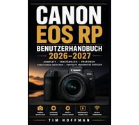 Canon EOS RP Benutzerhandbuch 2026-2027: Das vollständige Praxishandbuch für Einsteiger, Hobbyisten, Profis und Vlogger