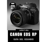 CANON EOS RP GUÍA DEL USUARIO 2026: Un manual paso a paso para dominar los consejos y trucos de expertos para principiantes y personas mayores