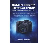 Canon EOS RP Mirrorless Camera User Guide Simplified for All: Step-by-step photography handbook covering full-frame setup, RF lens control, 4K shooting, autofocus, and creative travel content