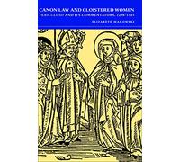 Canon Law and Cloistered Women: Periculoso and Its Commentators, 1298-1545 (Studies in Medieval and Early Modern Canon Law)