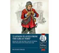 Canon Played the Great Fort : Sieges in the Severn Valley during the English Civil War 1642-1646