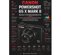 Canon PowerShot G5 X Mark II Benutzerhandbuch: Eine Schritt-für-Schritt-Anleitung zur Nutzung der Funktionen, zum Aufnehmen professioneller Porträts ... und Profis für atemberaubende Fotografie