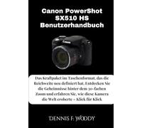 Canon PowerShot SX510 HS Benutzerhandbuch: Das Kraftpaket im Taschenformat, das die Reichweite neu definiert hat. Entdecken Sie die Geheimnisse hinter ... Kamera die Welt eroberte - Klick für Klick