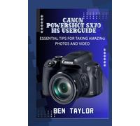 CANON POWERSHOT SX70 HS USER GUIDE: ESSENTIAL TIPS FOR TAKING AMAZING PHOTOS AND VIDEO