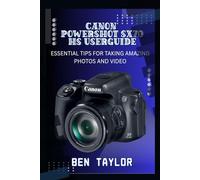 CANON POWERSHOT SX70 HS USER GUIDE: ESSENTIAL TIPS FOR TAKING AMAZING PHOTOS AND VIDEO