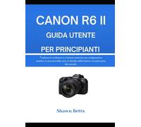 CANON R6 II GUIDA UTENTE PER PRINCIPIANTI: Trasforma la confusione in sicurezza attraverso una configurazione semplice, la sicurezza della carta, le ... della batteria e la padronanza del controllo