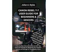 CANON REBEL T-7 USER GUIDE FOR BEGINNERS & SENIORS: A Step-by-Step Instructional Manual with Tips, Tricks and Tutorials for Mastering your Camera's ... Innovation and Information Guides)