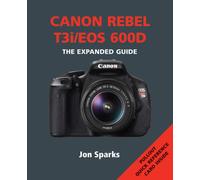 Canon Rebel T3i / EOS 600D: The Expanded Guide