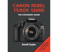 Canon Rebel T5/EOS 1200D: The Expanded Guide (Expanded Guides)