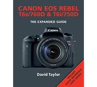 Canon Rebel T6s/EOS 760D & Rebel T6i/EOS 750D (Expanded Guide): The Expanded Guided (Expanded Guides)