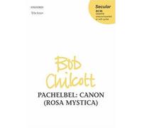 Canon (Rosa Mystica): Vocal score by Bob Chilcott (2007-05-24)