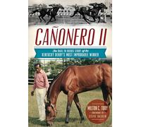 Cañonero II:: The Rags to Riches Story of the Kentucky Derby's Most Improbable Winner (Sports)